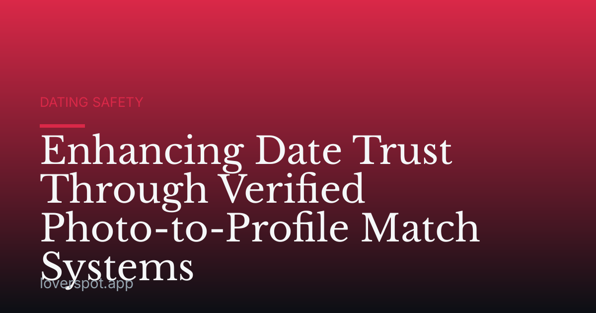 Enhancing Date Trust Through Verified Photo-to-Profile Match Systems