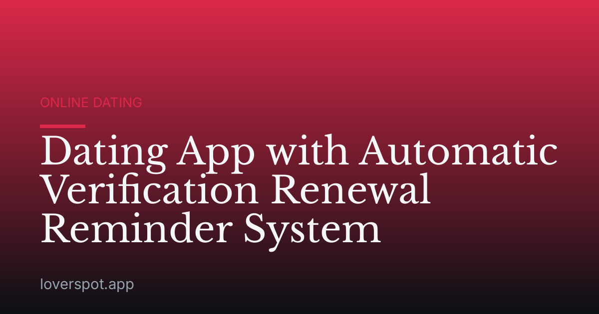 Dating App with Automatic Verification Renewal Reminder System