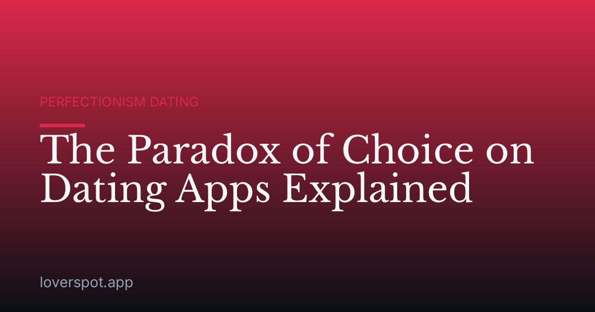 The Paradox of Choice on Dating Apps Explained