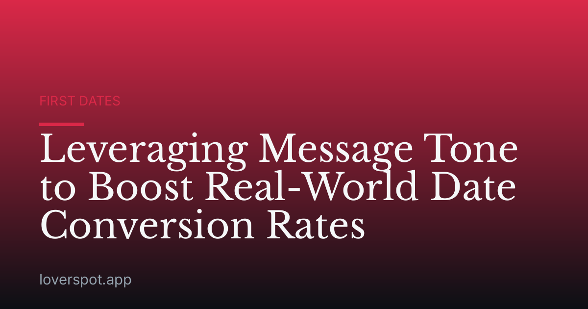 Leveraging Message Tone to Boost Real-World Date Conversion Rates