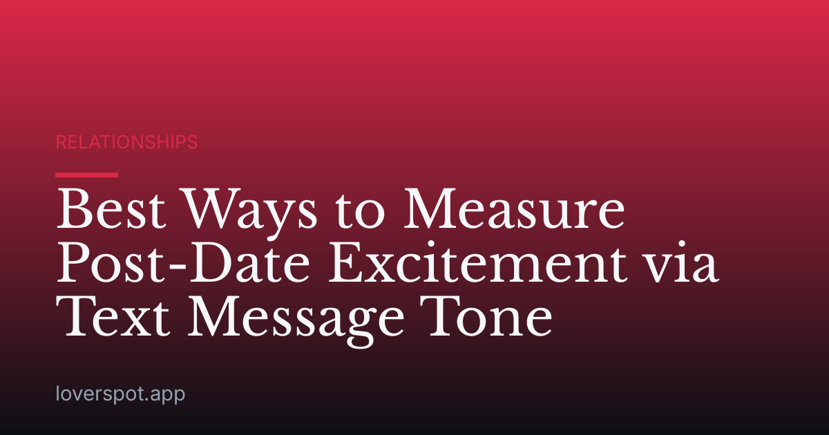 Best Ways to Measure Post-Date Excitement via Text Message Tone