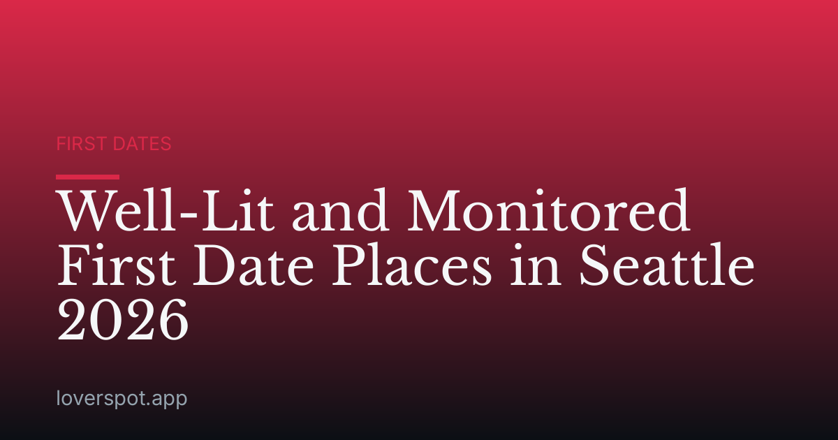 Well-Lit and Monitored First Date Places in Seattle 2026