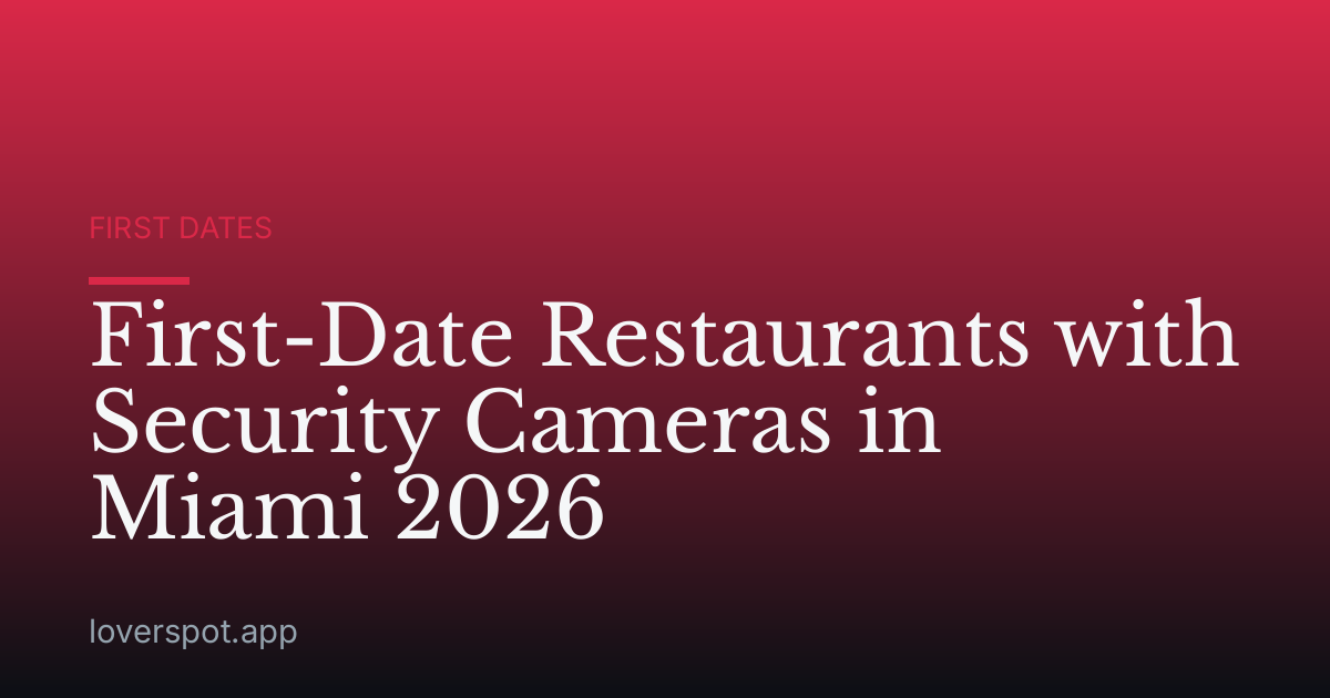 First-Date Restaurants with Security Cameras in Miami 2026