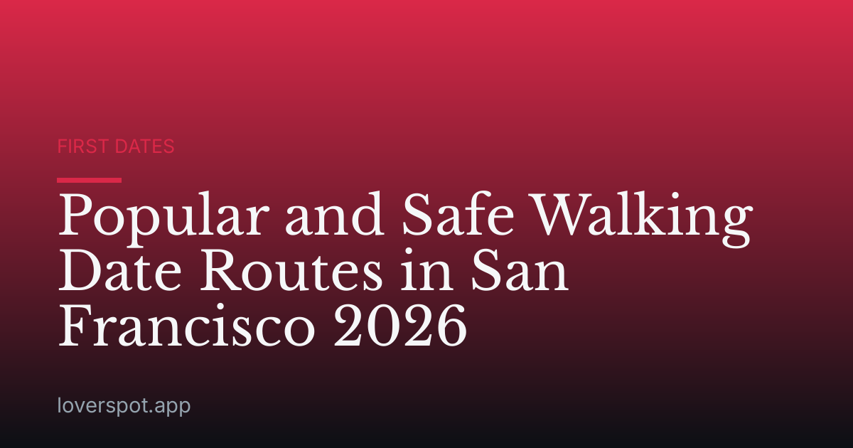 Popular and Safe Walking Date Routes in San Francisco 2026
