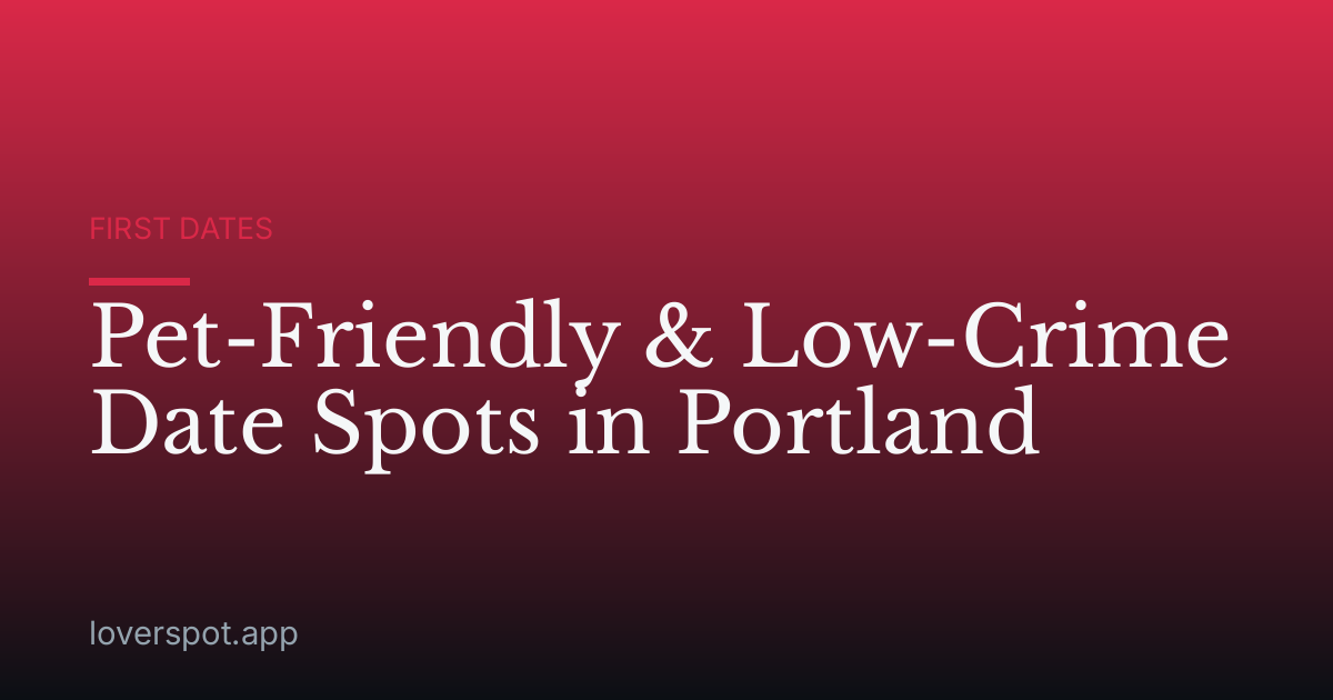 Pet-Friendly & Low-Crime Date Spots in Portland