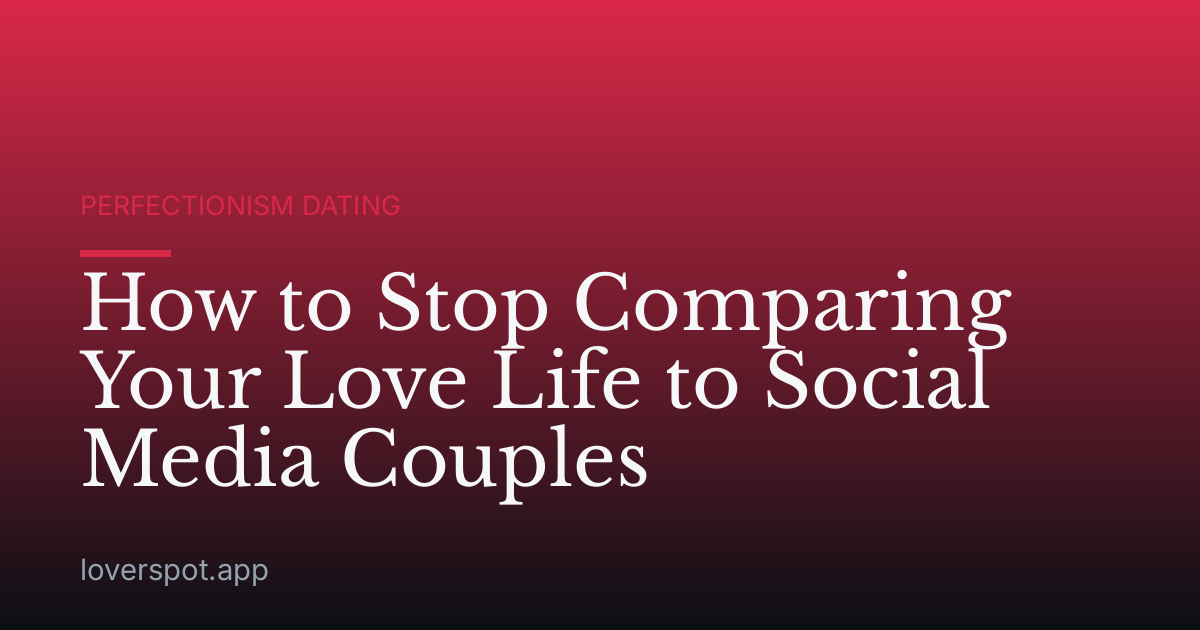 How to Stop Comparing Your Love Life to Social Media Couples