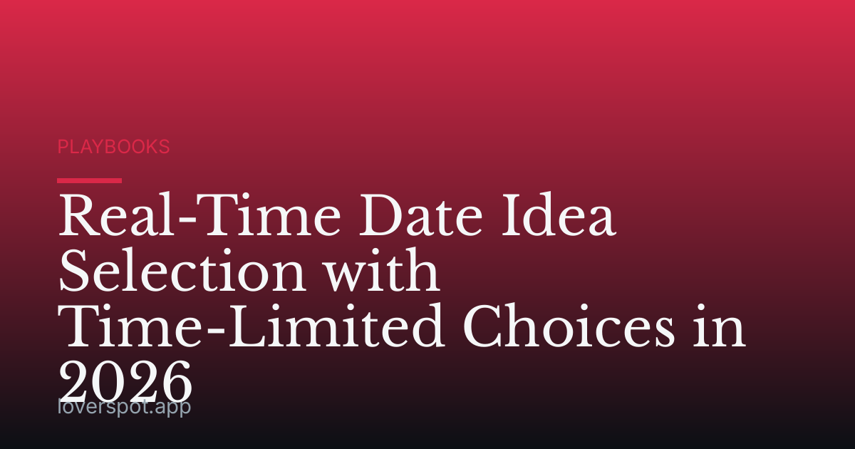 Real-Time Date Idea Selection with Time-Limited Choices in 2026