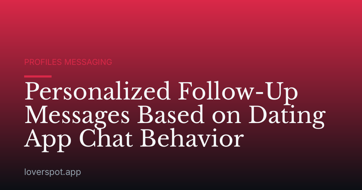 Personalized Follow-Up Messages Based on Dating App Chat Behavior