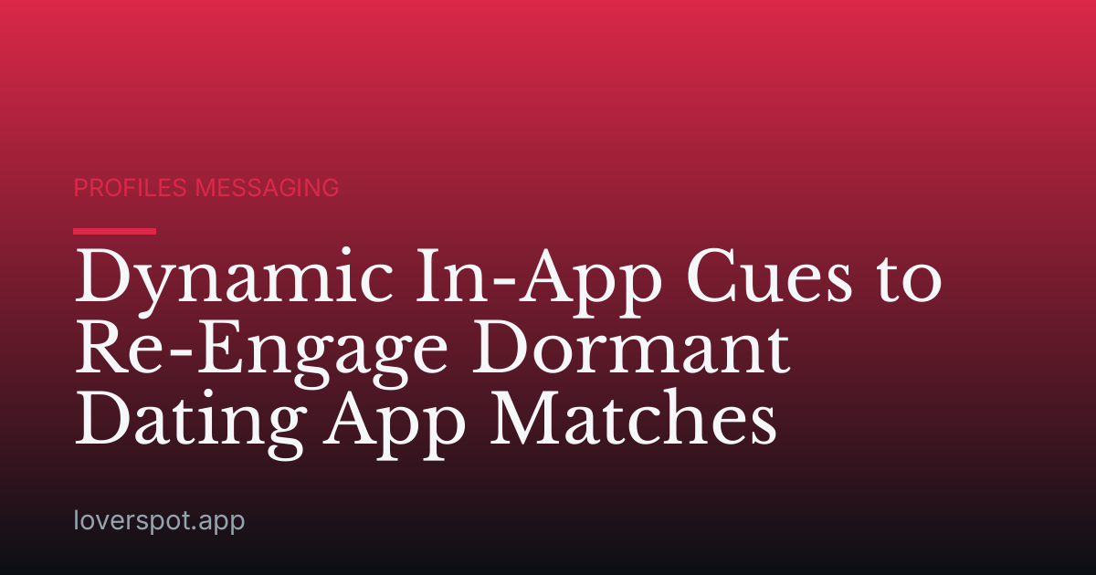 Dynamic In-App Cues to Re-Engage Dormant Dating App Matches