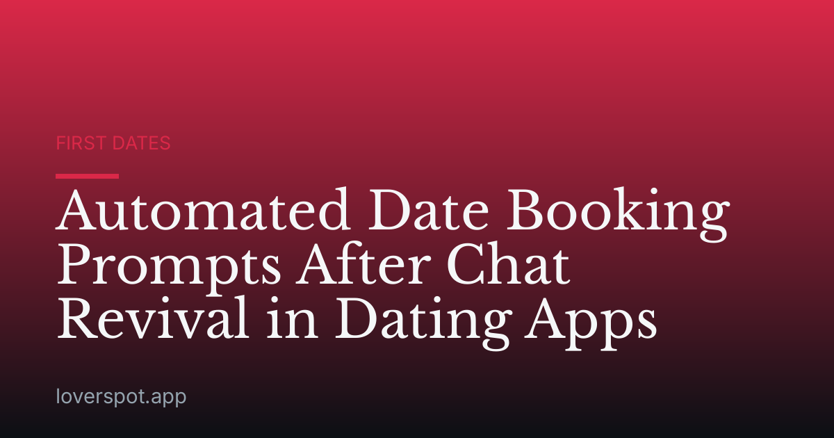 Automated Date Booking Prompts After Chat Revival in Dating Apps