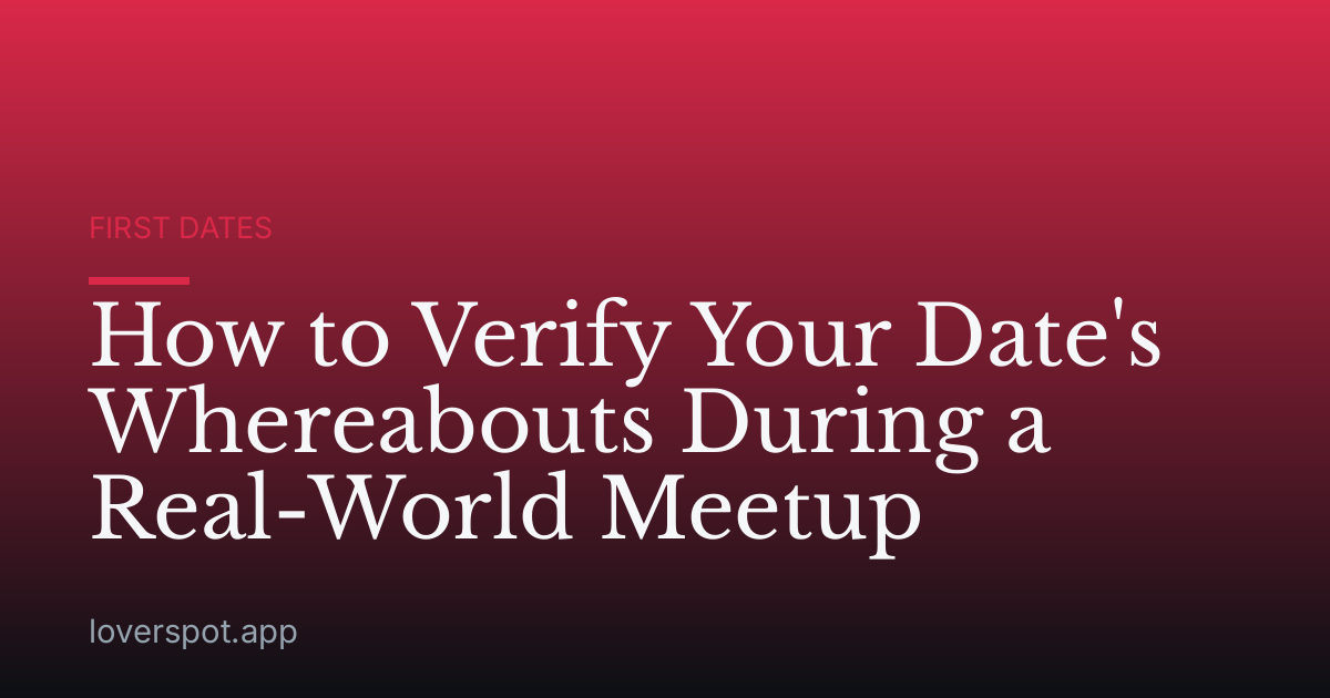 How to Verify Your Date's Whereabouts During a Real-World Meetup
