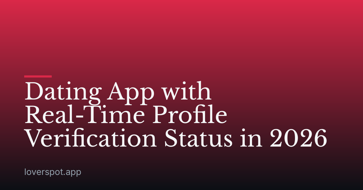 Dating App with Real-Time Profile Verification Status in 2026