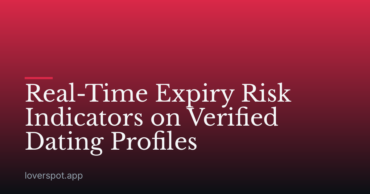 Real-Time Expiry Risk Indicators on Verified Dating Profiles