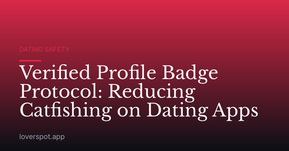 Verified Profile Badge Protocol: Reducing Catfishing on Dating Apps