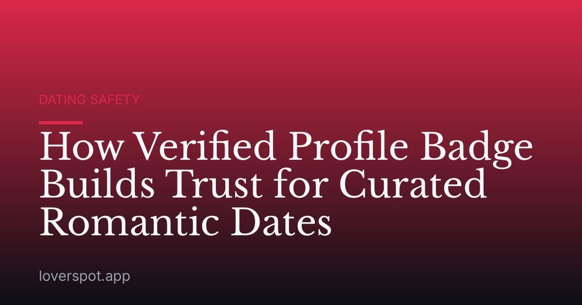 How Verified Profile Badge Builds Trust for Curated Romantic Dates
