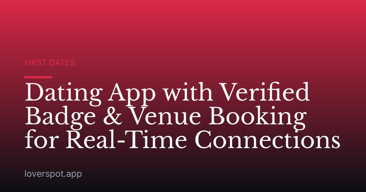 Dating App with Verified Badge & Venue Booking for Real-Time Connections