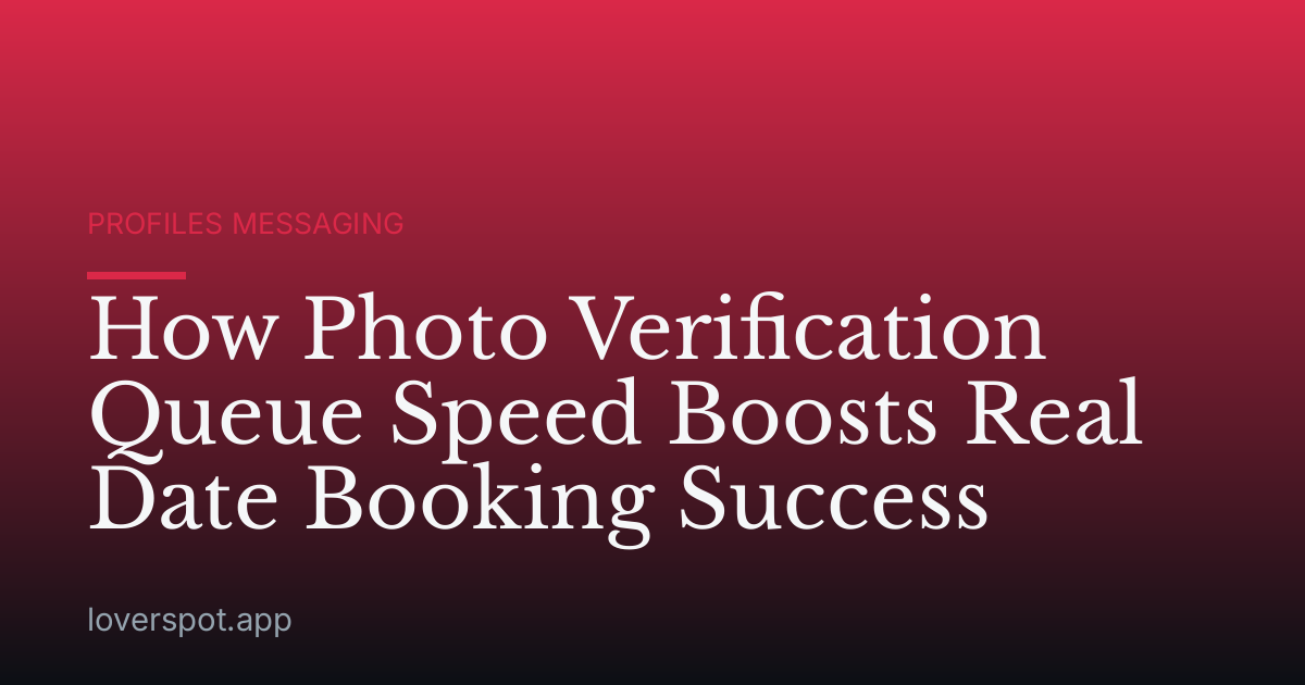 How Photo Verification Queue Speed Boosts Real Date Booking Success