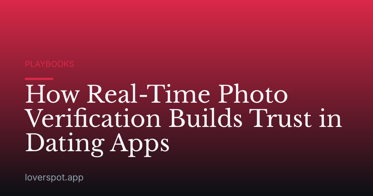 How Real-Time Photo Verification Builds Trust in Dating Apps
