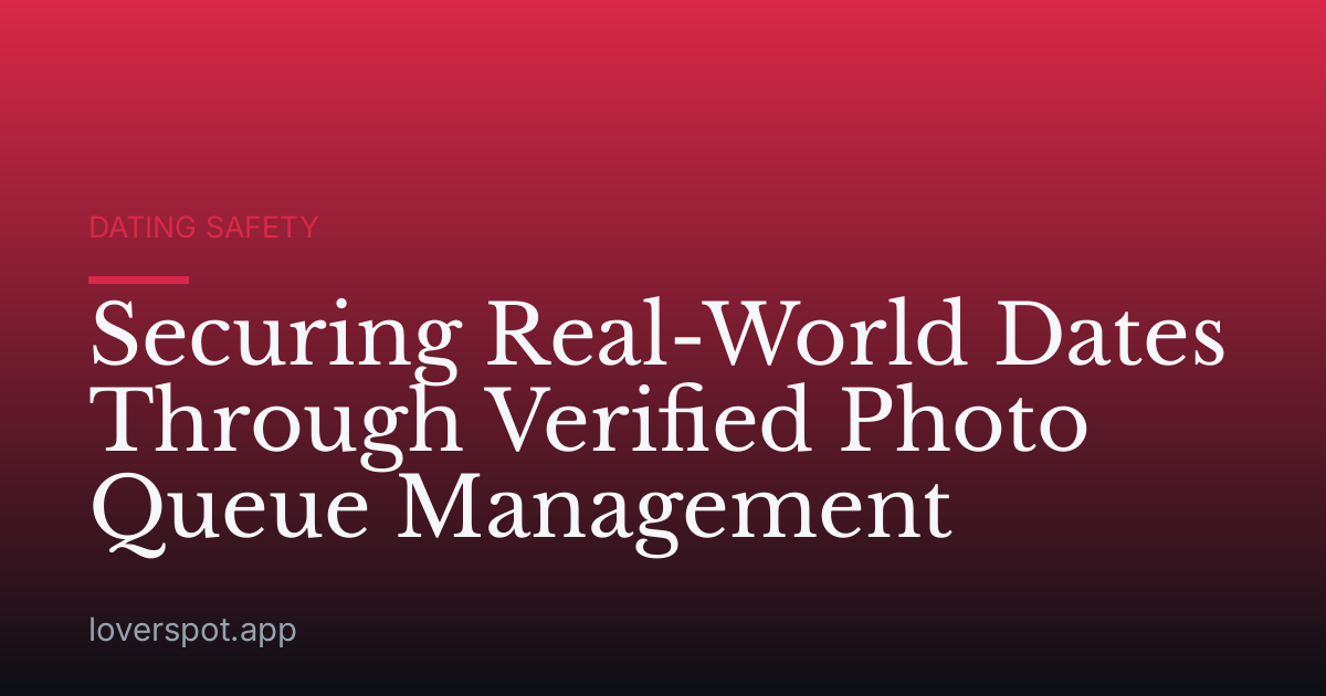Securing Real-World Dates Through Verified Photo Queue Management