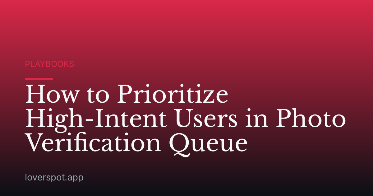 How to Prioritize High-Intent Users in Photo Verification Queue