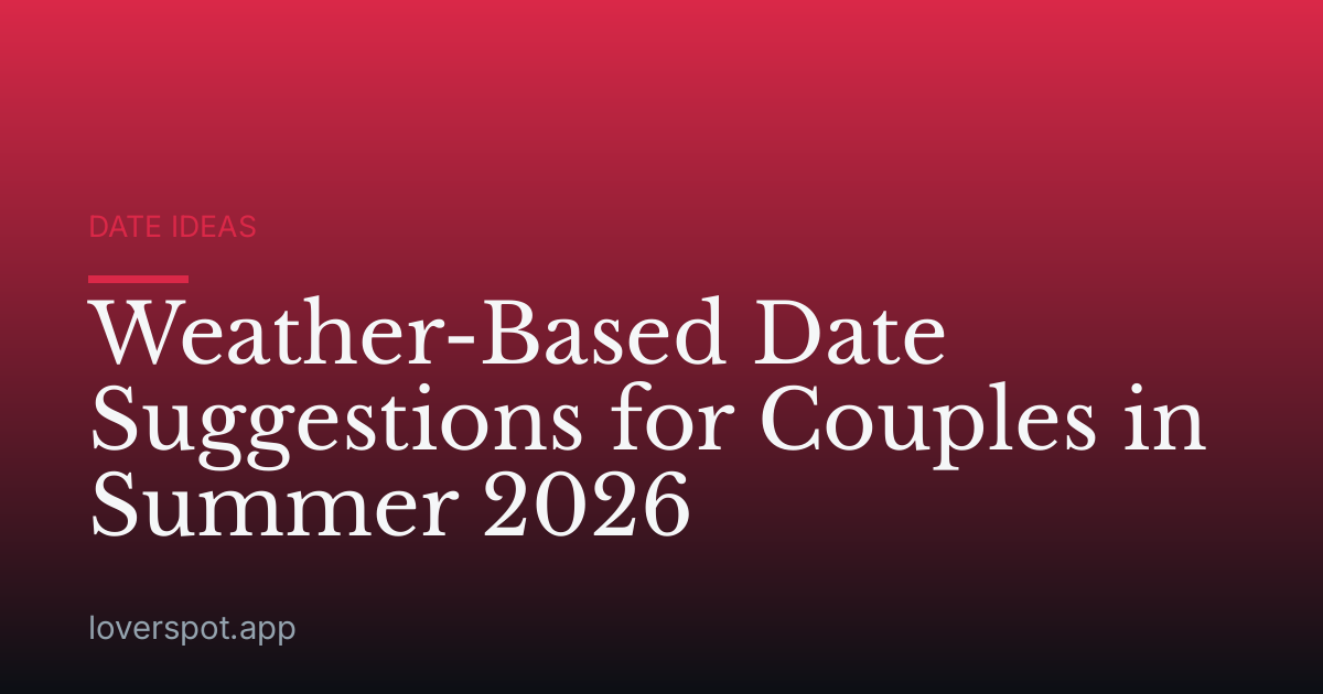 Weather-Based Date Suggestions for Couples in Summer 2026
