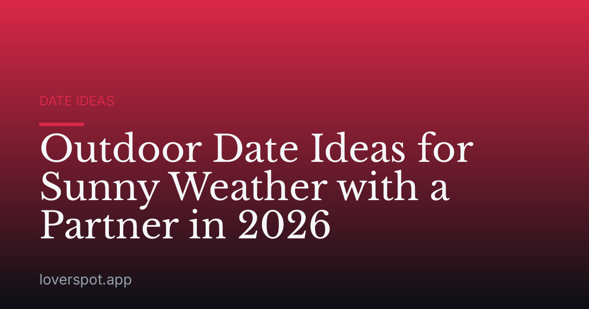 Outdoor Date Ideas for Sunny Weather with a Partner in 2026