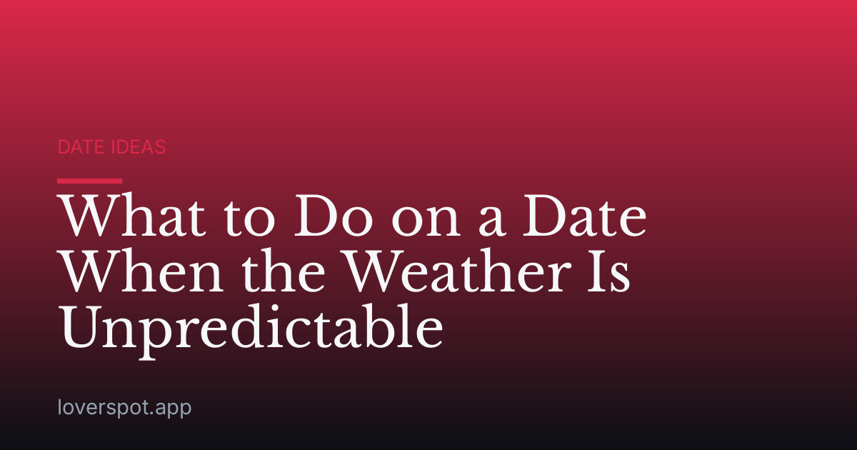 What to Do on a Date When the Weather Is Unpredictable