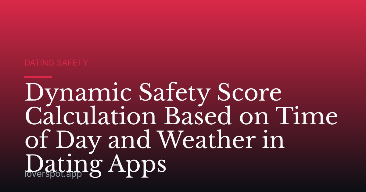Dynamic Safety Score Calculation Based on Time of Day and Weather in Dating Apps