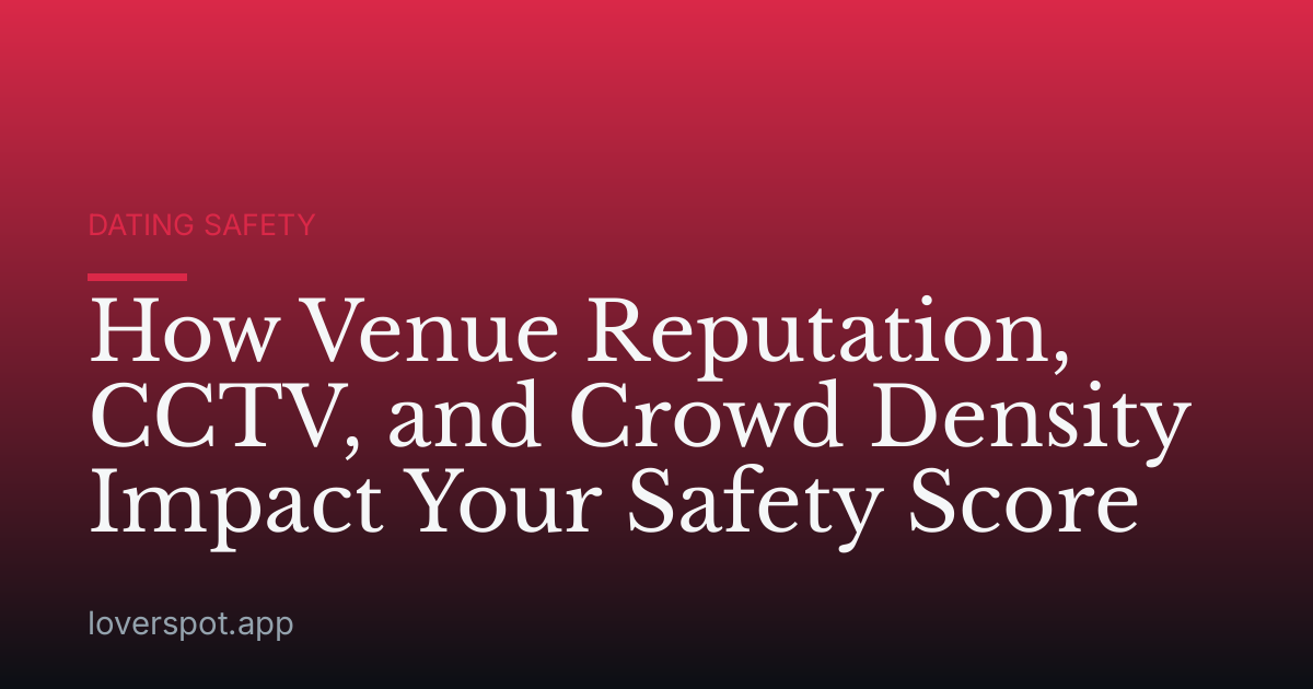 How Venue Reputation, CCTV, and Crowd Density Impact Your Safety Score