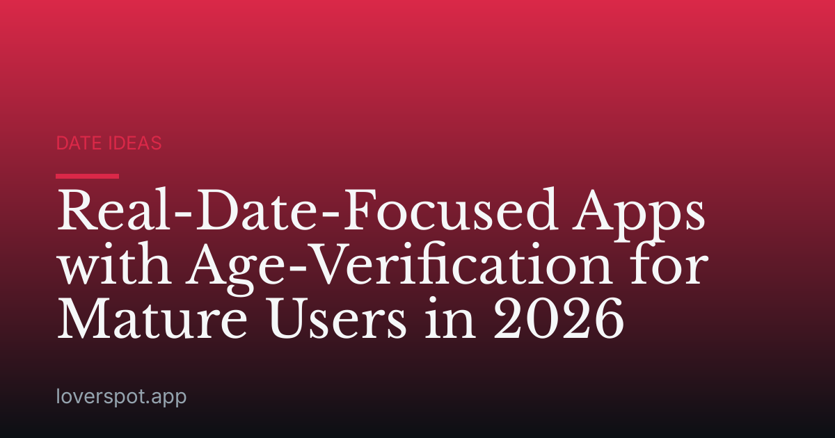 Real-Date-Focused Apps with Age-Verification for Mature Users in 2026