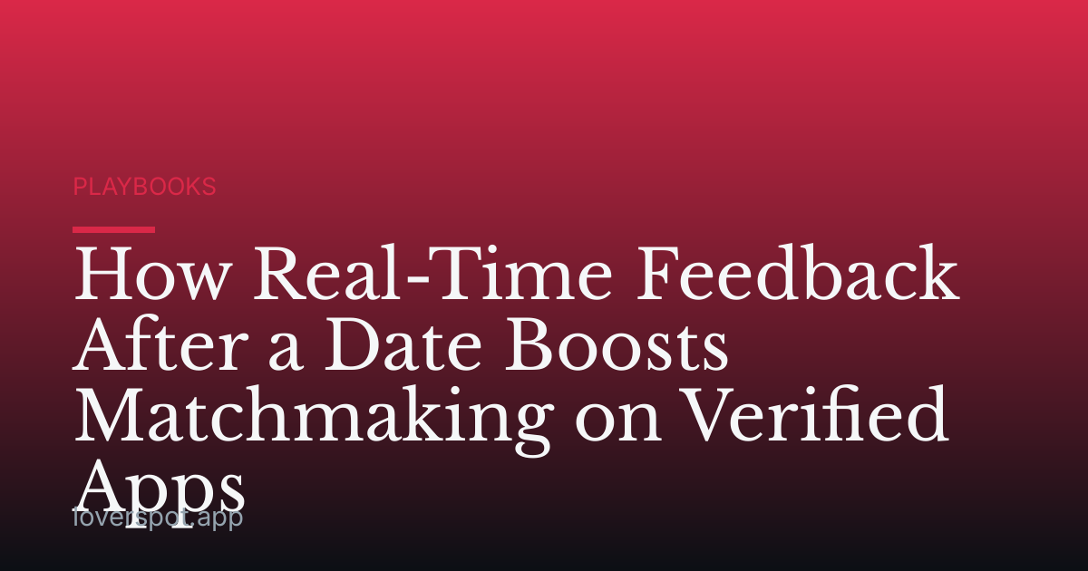 How Real-Time Feedback After a Date Boosts Matchmaking on Verified Apps