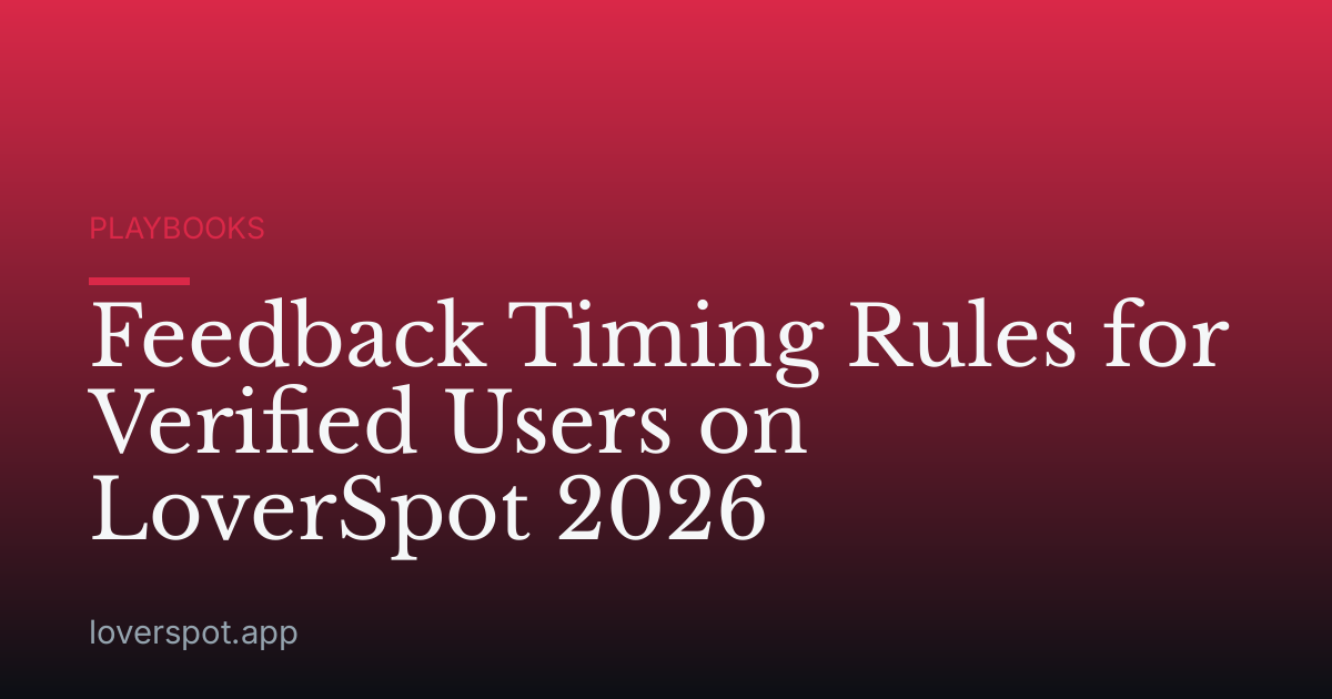 Feedback Timing Rules for Verified Users on LoverSpot 2026