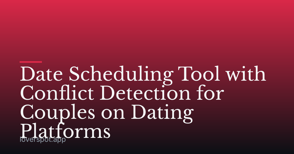 Date Scheduling Tool with Conflict Detection for Couples on Dating Platforms