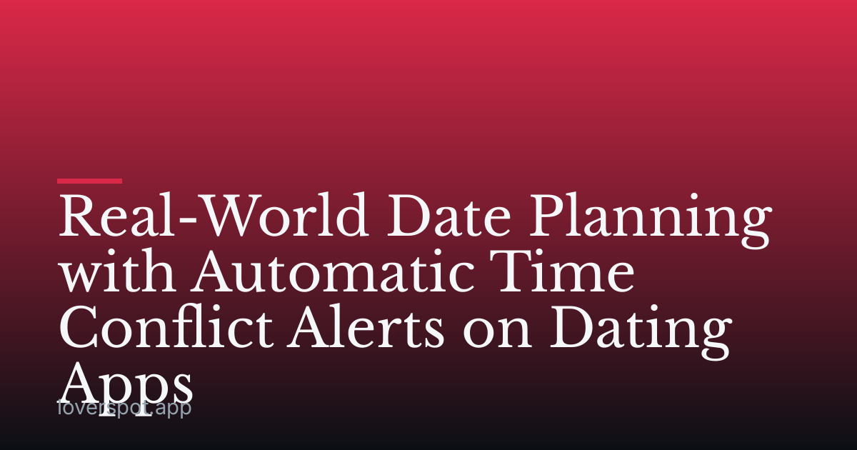 Real-World Date Planning with Automatic Time Conflict Alerts on Dating Apps