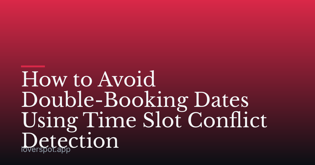 How to Avoid Double-Booking Dates Using Time Slot Conflict Detection
