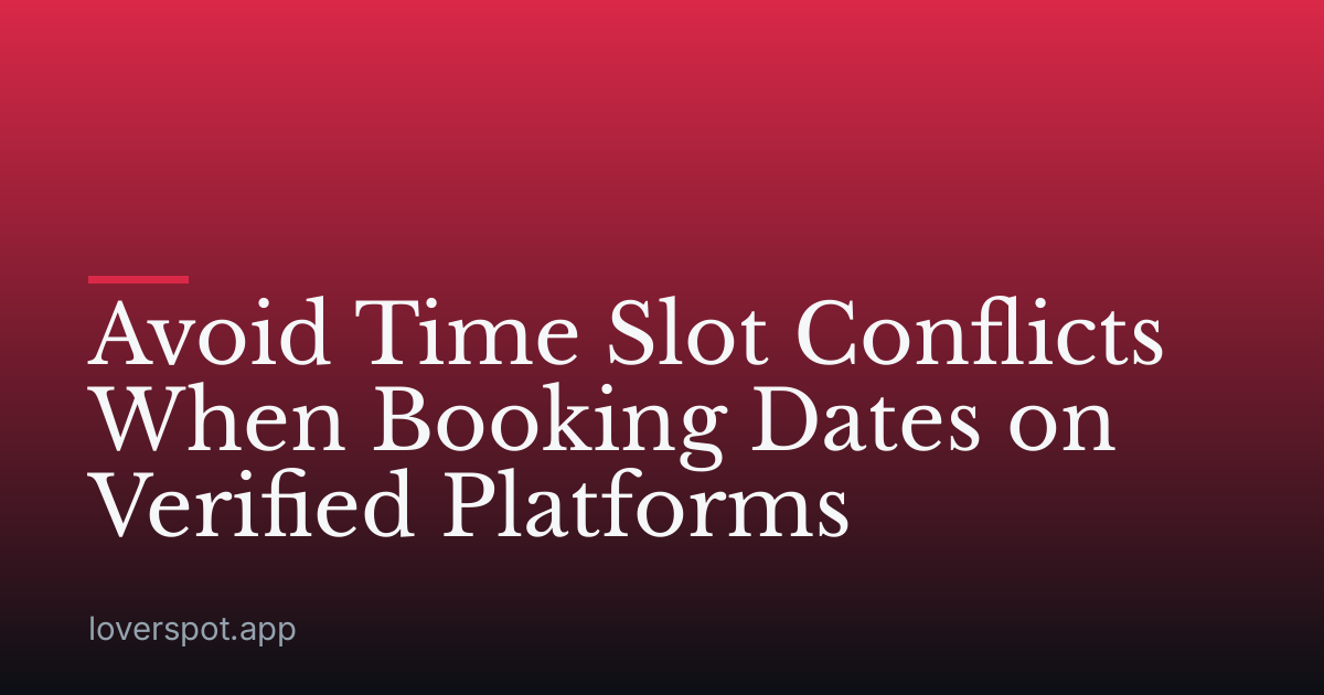 Avoid Time Slot Conflicts When Booking Dates on Verified Platforms