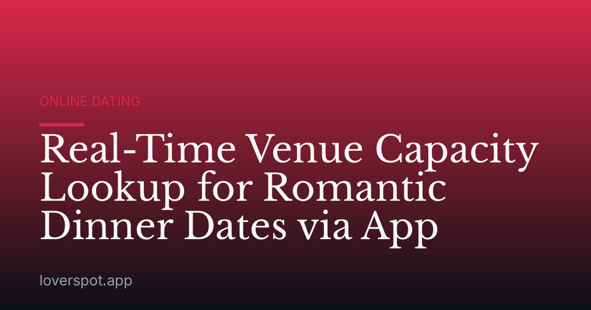 Real-Time Venue Capacity Lookup for Romantic Dinner Dates via App