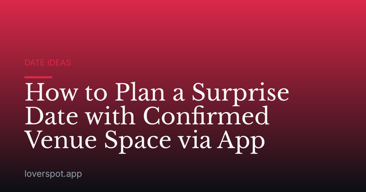How to Plan a Surprise Date with Confirmed Venue Space via App