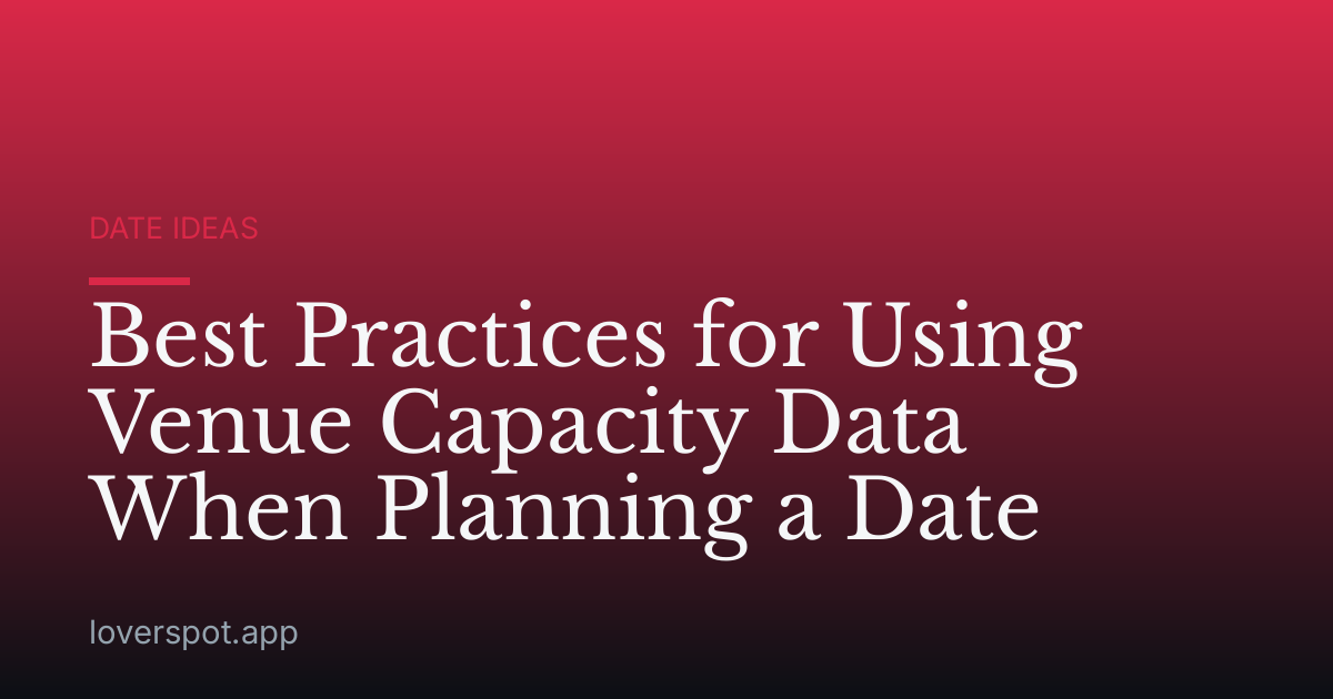 Best Practices for Using Venue Capacity Data When Planning a Date