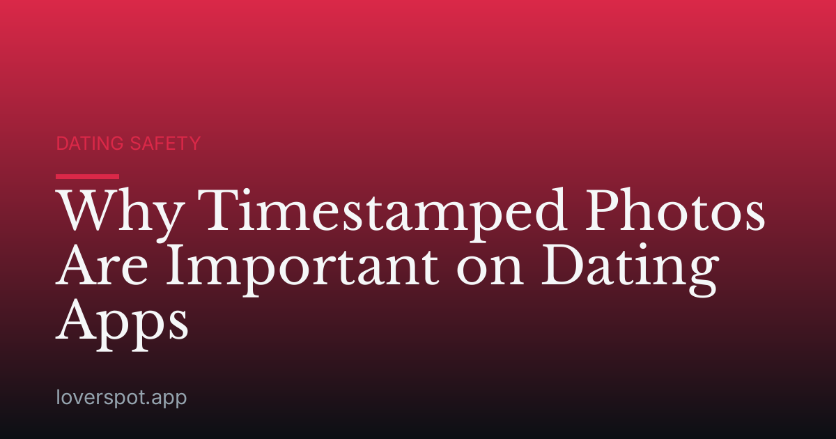 Why Timestamped Photos Are Important on Dating Apps
