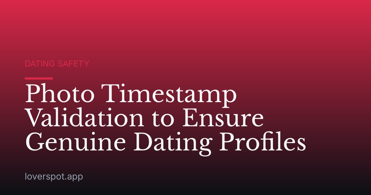 Photo Timestamp Validation to Ensure Genuine Dating Profiles