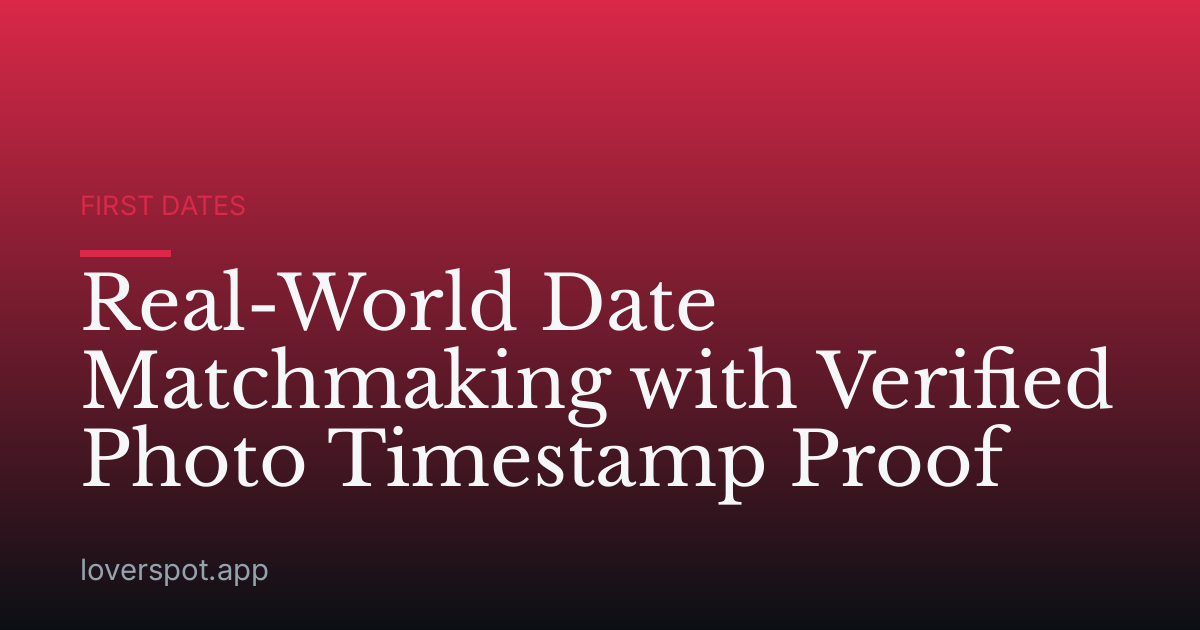 Real-World Date Matchmaking with Verified Photo Timestamp Proof