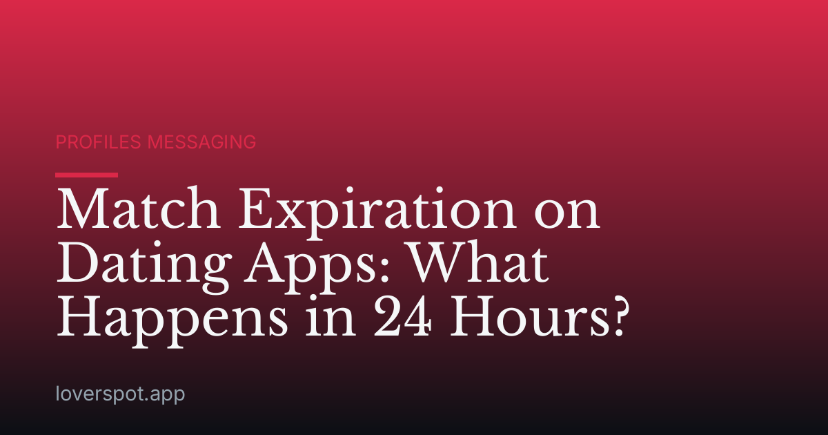Match Expiration on Dating Apps: What Happens in 24 Hours?
