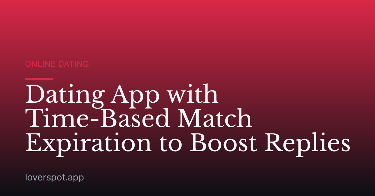 Dating App with Time-Based Match Expiration to Boost Replies