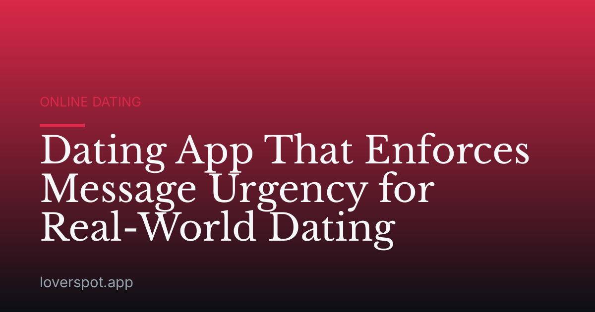 Dating App That Enforces Message Urgency for Real-World Dating