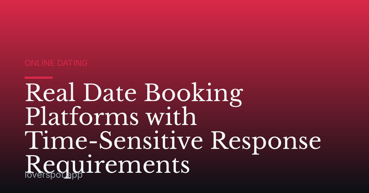 Real Date Booking Platforms with Time-Sensitive Response Requirements
