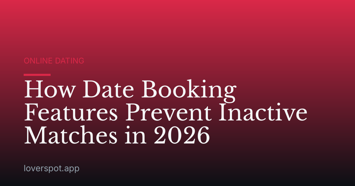 How Date Booking Features Prevent Inactive Matches in 2026