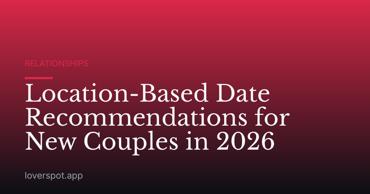 Location-Based Date Recommendations for New Couples in 2026