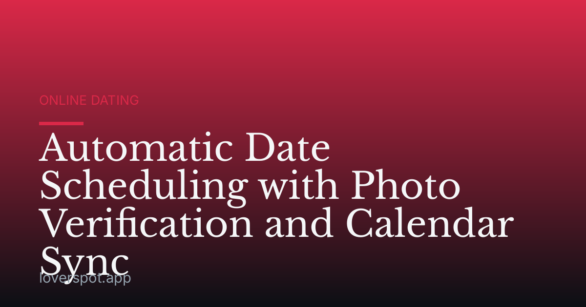 Automatic Date Scheduling with Photo Verification and Calendar Sync