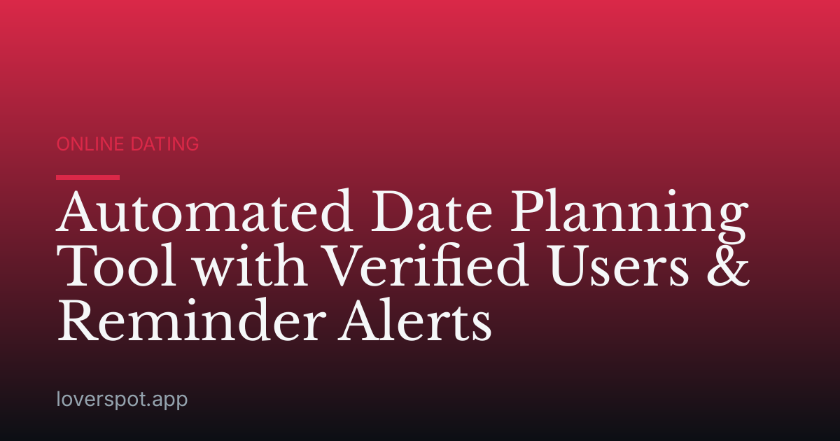 Automated Date Planning Tool with Verified Users & Reminder Alerts